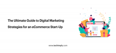 The Ultimate Guide to Digital Marketing Strategies for an eCommerce Start-Up